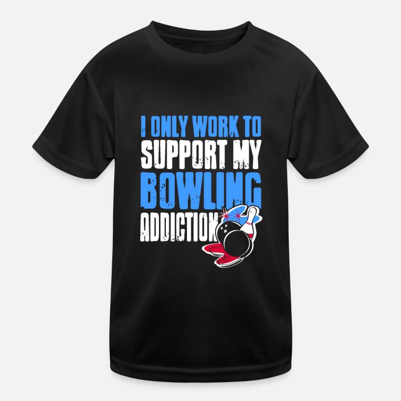 I Only Work To Support My Bowling Addiction Kids Functional T-Shirt