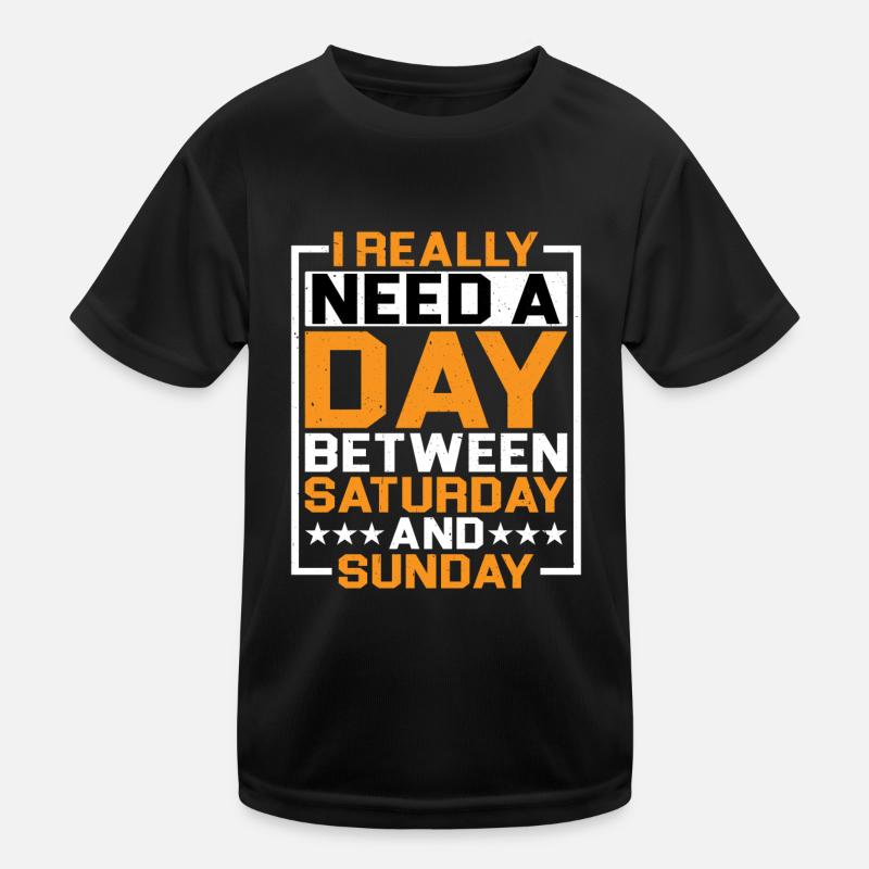 I Really Need A Day Between Saturday And Sunday Kinder Funktions-T-Shirt