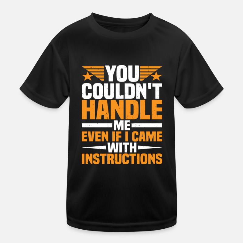 You Couldn't Handle Me Even With Instructions Kids Functional T-Shirt