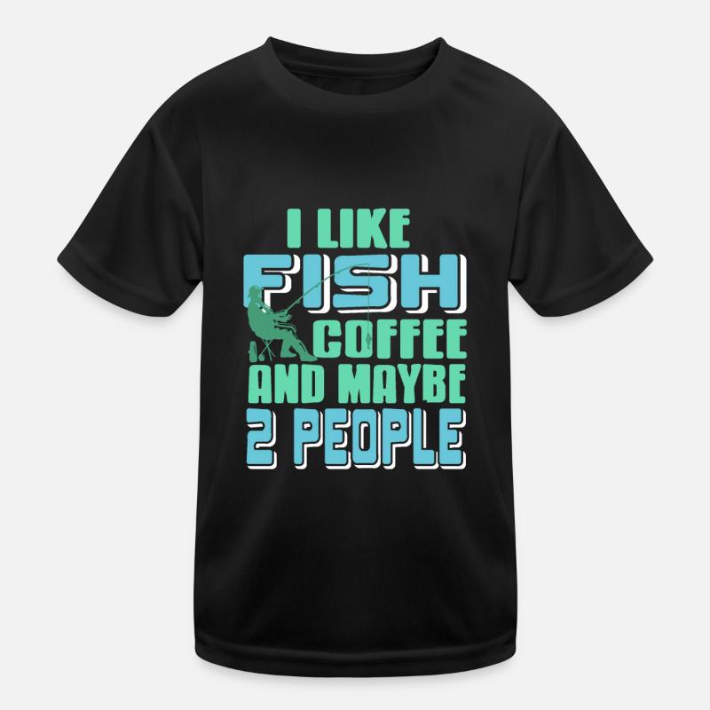 I Like Fish Coffee & Maybe 2 People Funny Tea Kids Functional T-Shirt
