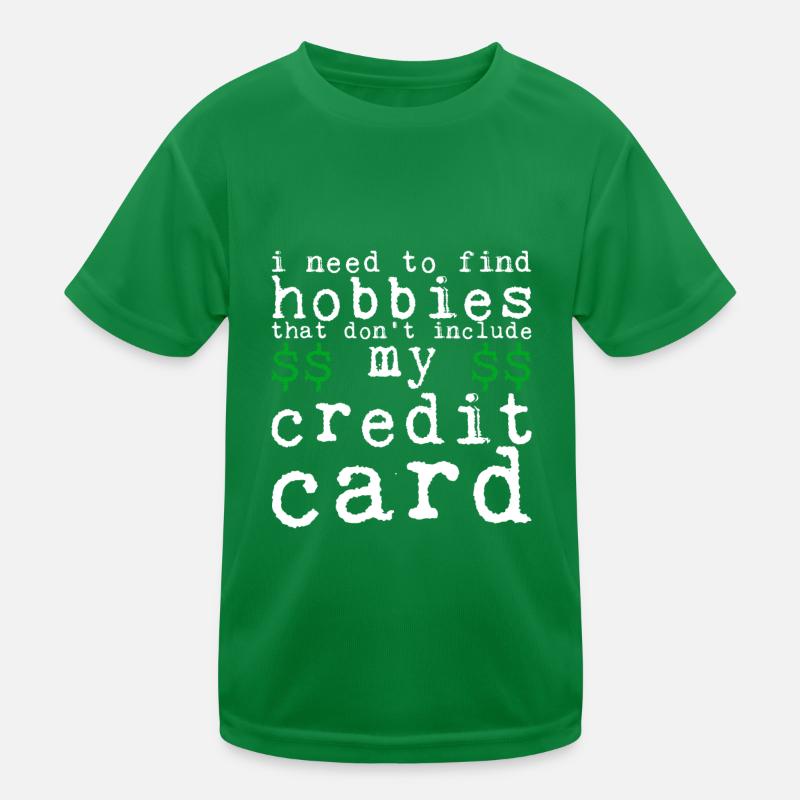 Need Find Hobbies That Don't Include Credit Card 4 Kids Functional T-Shirt