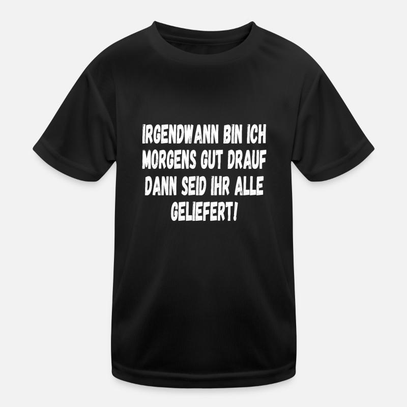 Irgendwann bin ich Morgens gut drauf Lustiges Kinder Funktions-T-Shirt