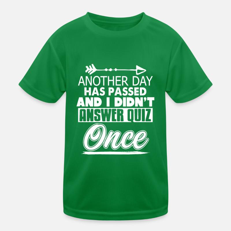 Another Day Has Passed & I Didn't Answer Quiz Kinder Funktions-T-Shirt