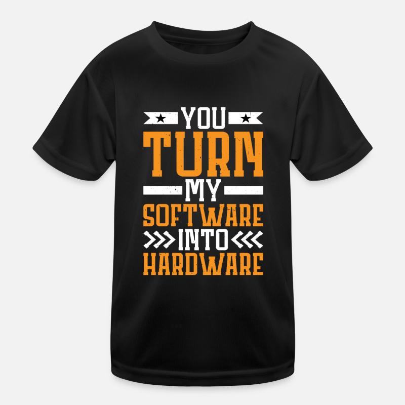You Turn My Software Into Hardware 7 Kinder Funktions-T-Shirt