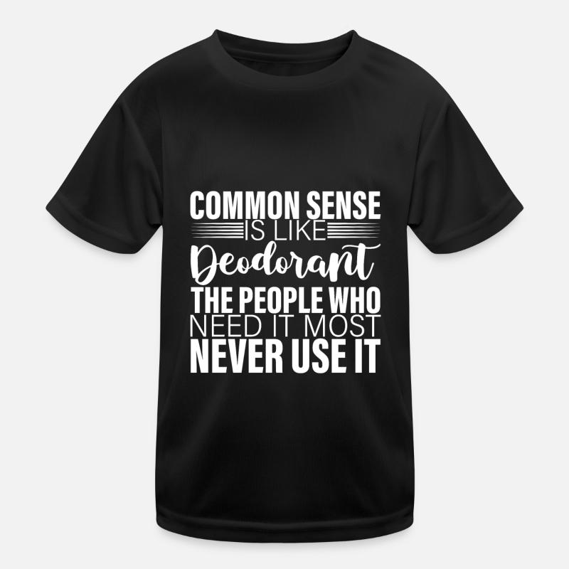 Common Sense Is Like Deodorant 2 Kids Functional T-Shirt