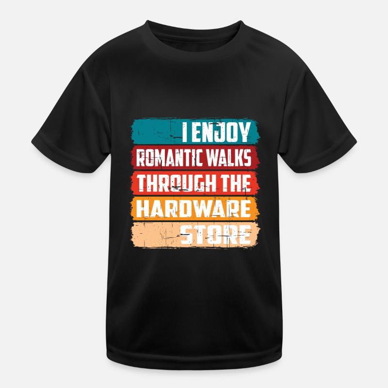 Enjoy Romantic Walks Through The Hardware Store16 Kinder Funktions-T-Shirt