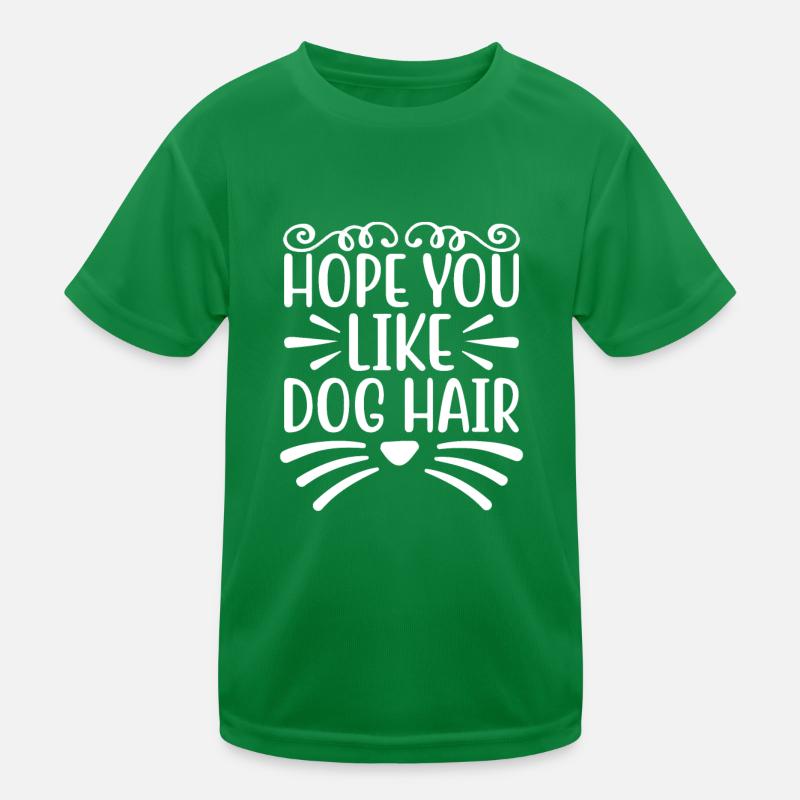 Ich hoffe du magst Hundehaare Kinder Funktions-T-Shirt