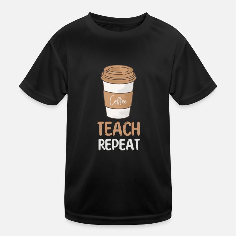 Coffee Teach Repeat Teacher Wertschätzung Kinder Funktions-T-Shirt