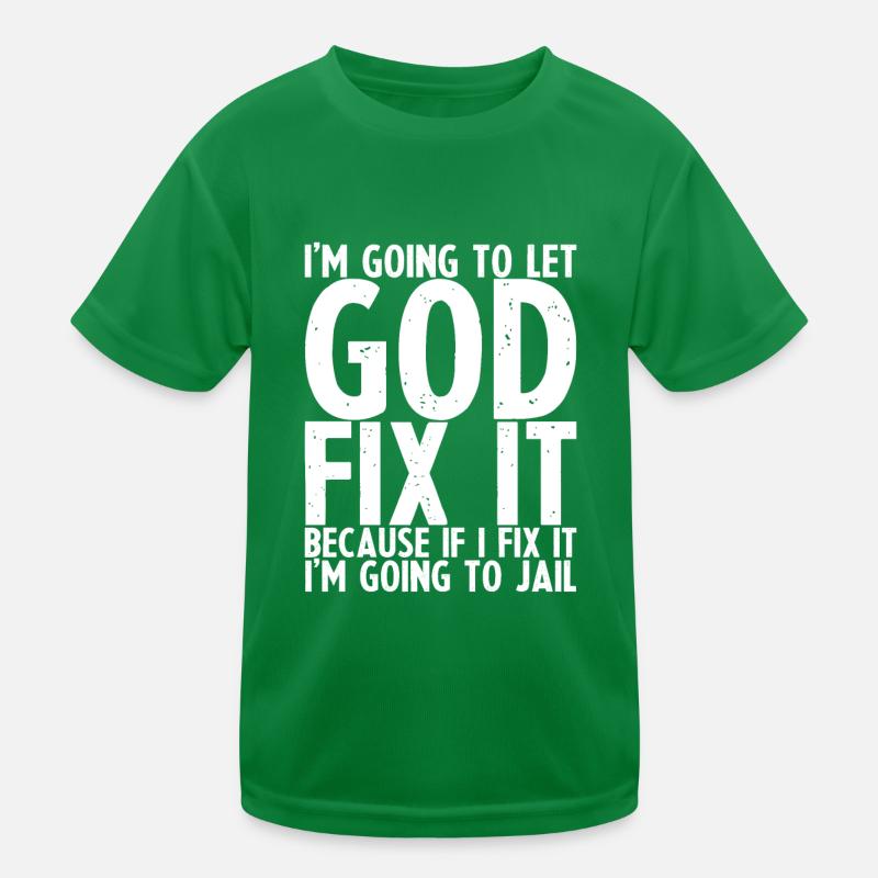 Because If I Fix It I'm Going To Jail Kinder Funktions-T-Shirt