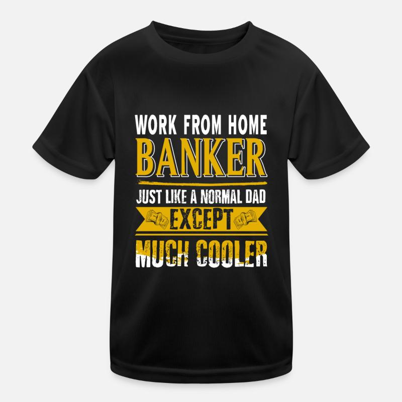 Work From Home Banker Just Like A Normal Dad Kids Functional T-Shirt