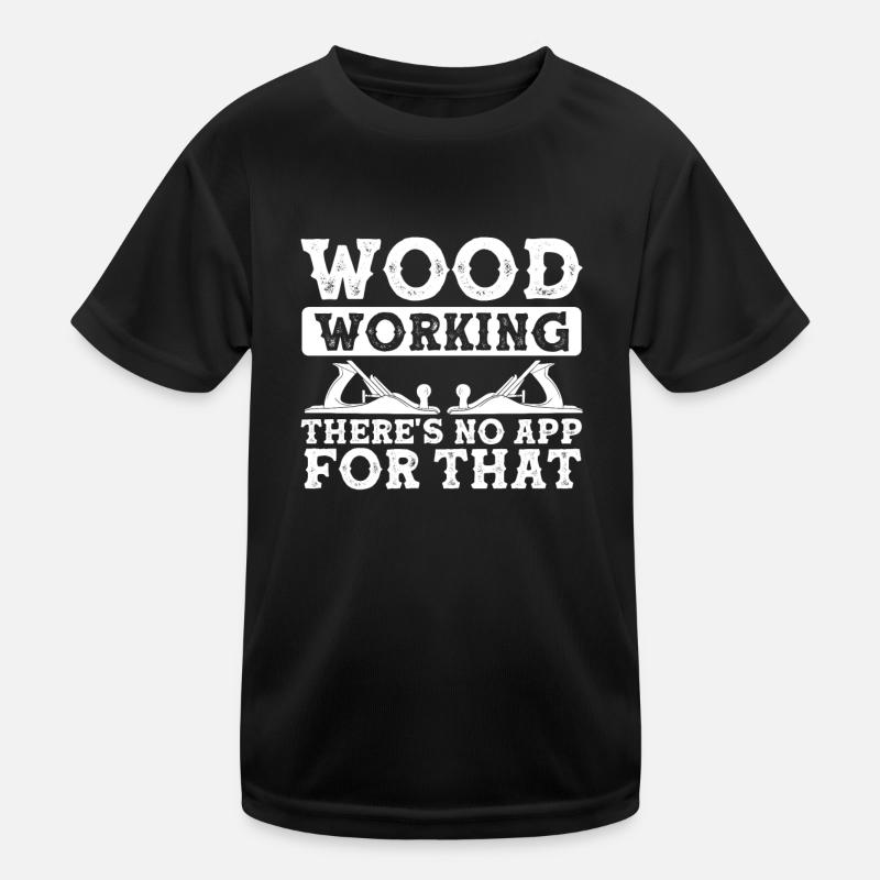 Woodworking there is no app for it Kids Functional T-Shirt