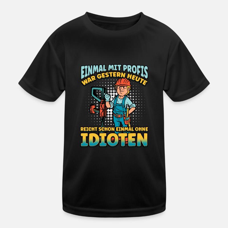 Einmal Mit Profis Arbeiten Gestern Früher Idioten Kinder Funktions-T-Shirt