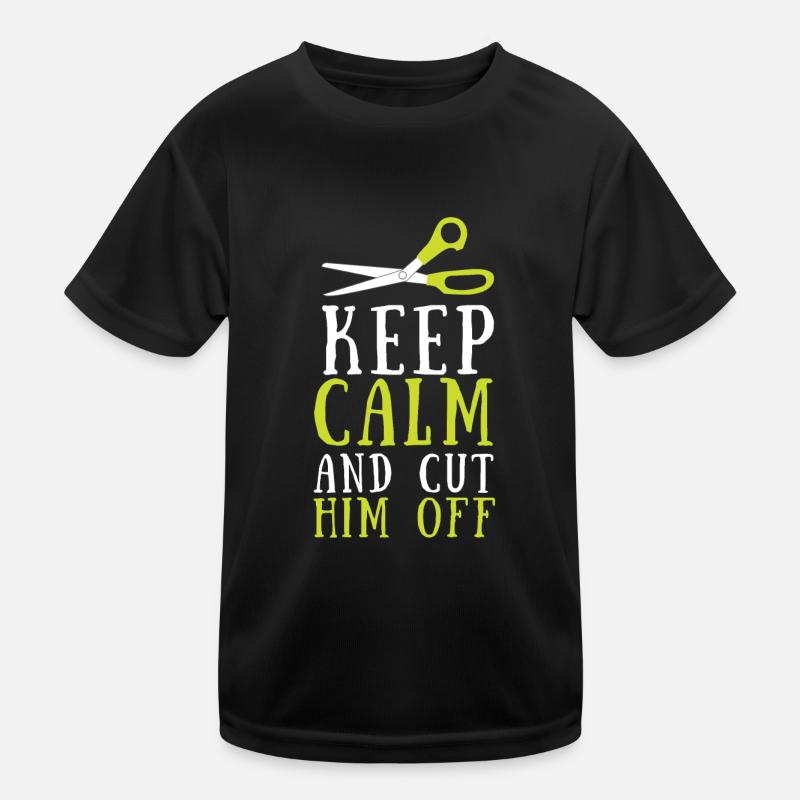 Keep Calm And Cut Him Off Kids Functional T-Shirt