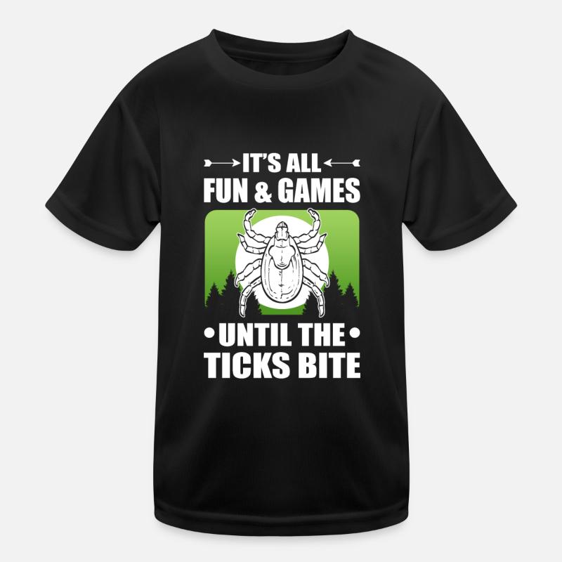 It's all Fun and Games until the Ticks bite Kinder Funktions-T-Shirt