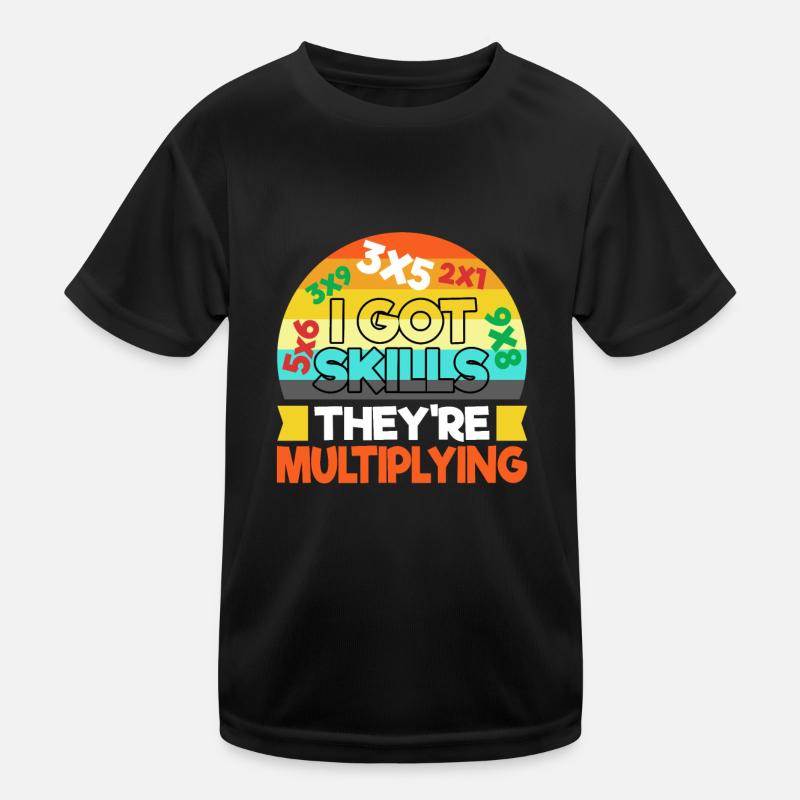 I got skills theyre multiplying Kinder Funktions-T-Shirt