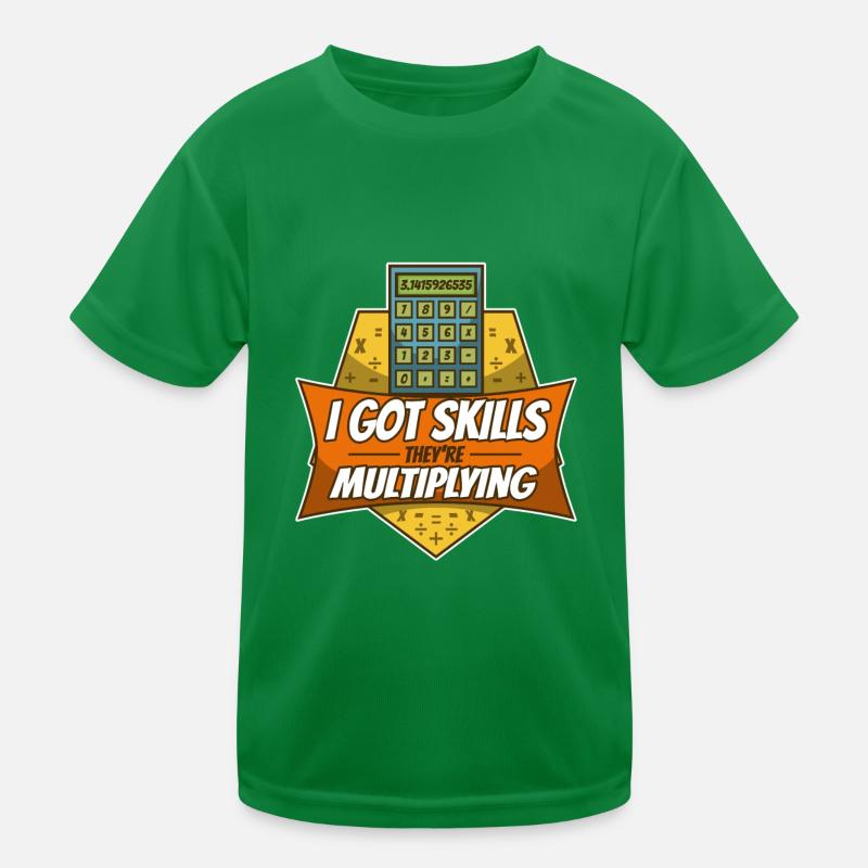 I got skills theyre multiplying Kinder Funktions-T-Shirt
