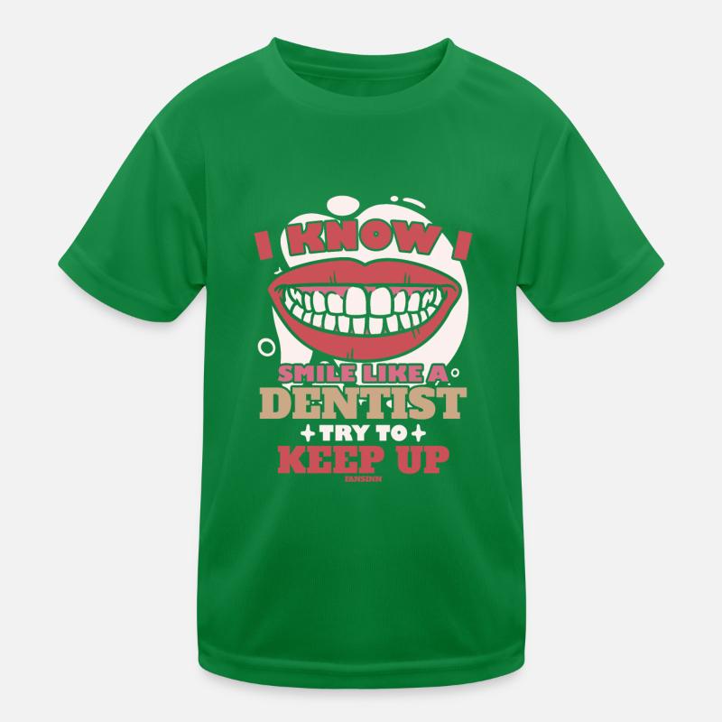 I Know I Smile Like A Dentist Try To Keep Up Kids Functional T-Shirt