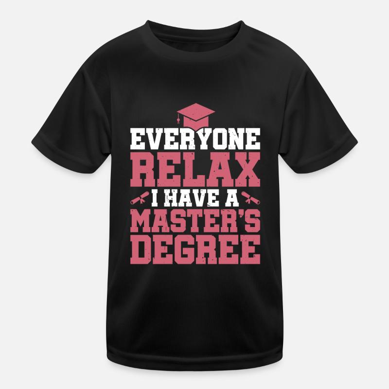 Everyone Relax, I Have A Master's Degree 28 Kinder Funktions-T-Shirt