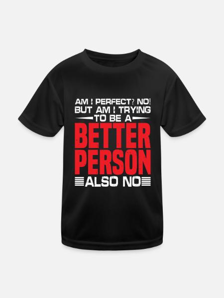 But Am I Trying To Be A Better Person? Also No - Kinder Funktions-T-Shirt - Schwarz - Vorne