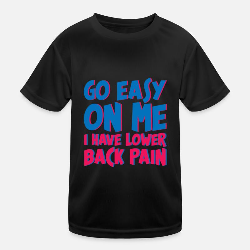 Go Easy On Me I Have Lower Back Pain 4 Kids Functional T-Shirt