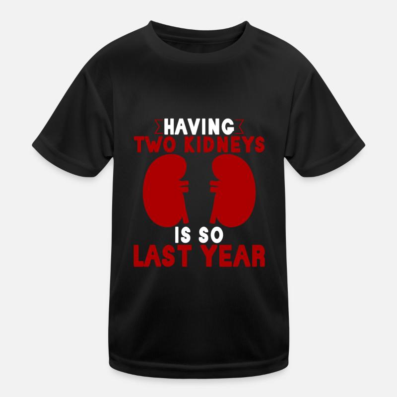 Having Two Kidneys Is So Last Year Kids Functional T-Shirt