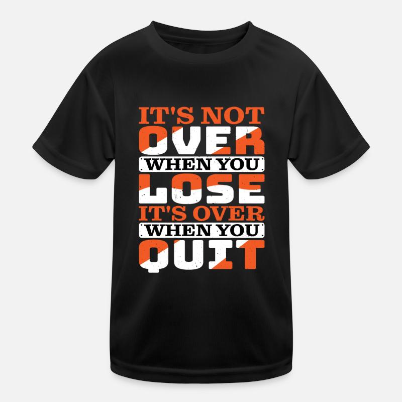 Its Not Over When You Lose Its Over When You Quit2 Kinder Funktions-T-Shirt