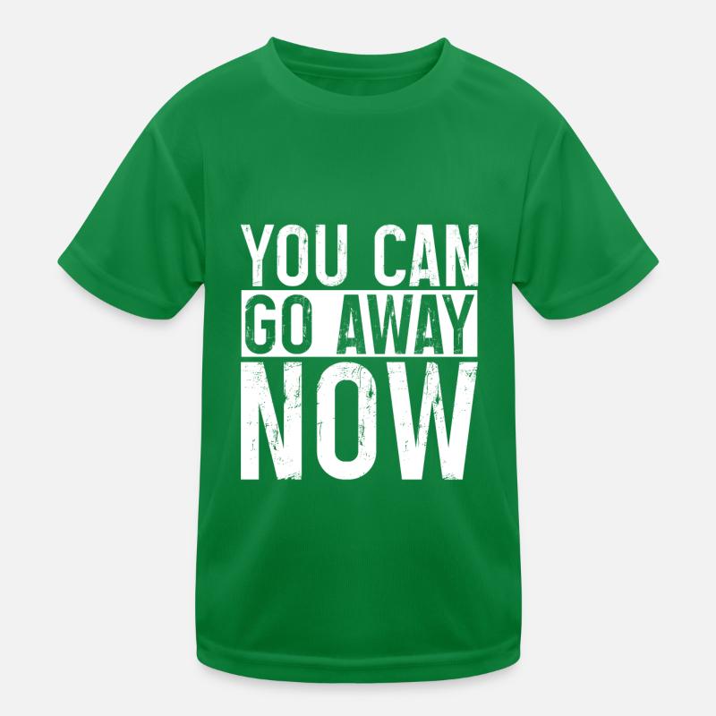 You Can Go Away Now 4 Kinder Funktions-T-Shirt