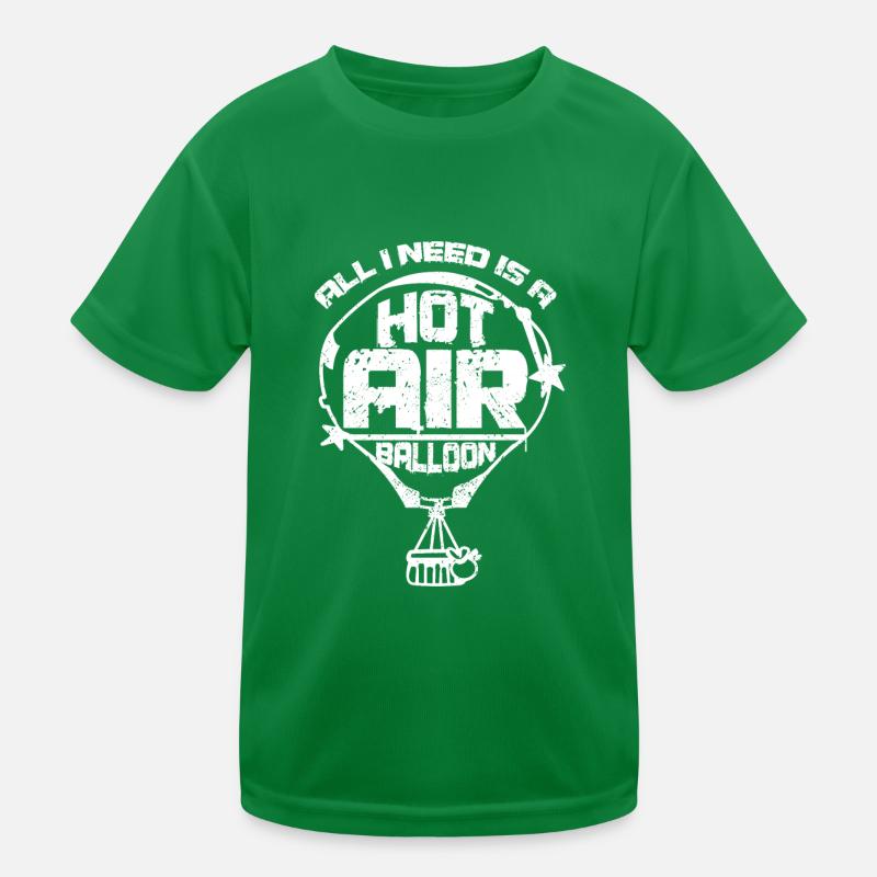 All I need is a hot air balloon Kinder Funktions-T-Shirt