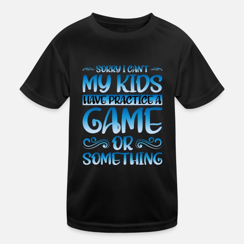 I Cant My Kids Have Practice A Game Or Something25 Kinder Funktions-T-Shirt