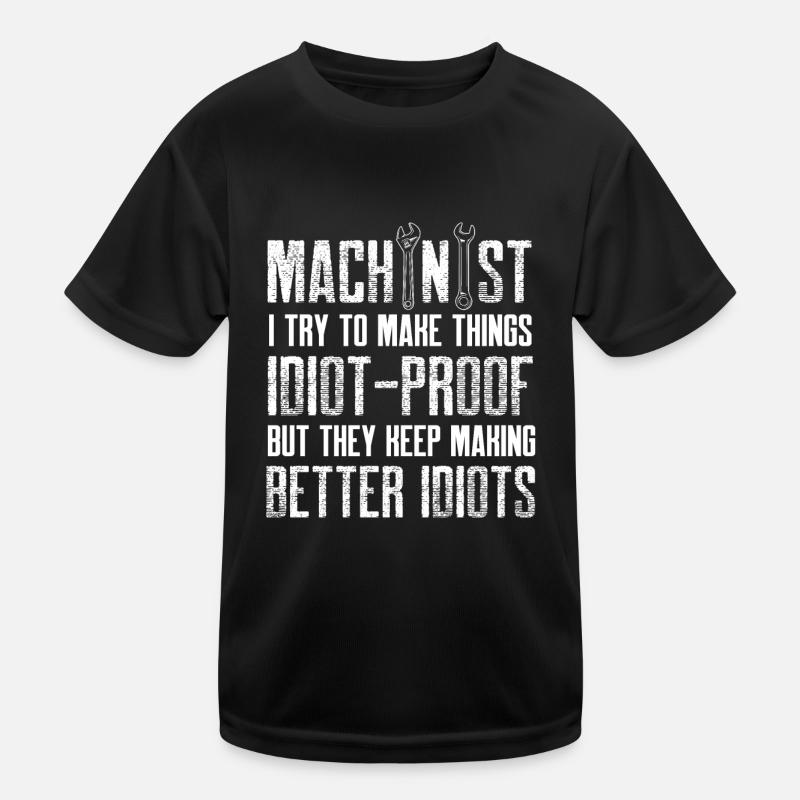 machinist make idiot proof things design Kids Functional T-Shirt