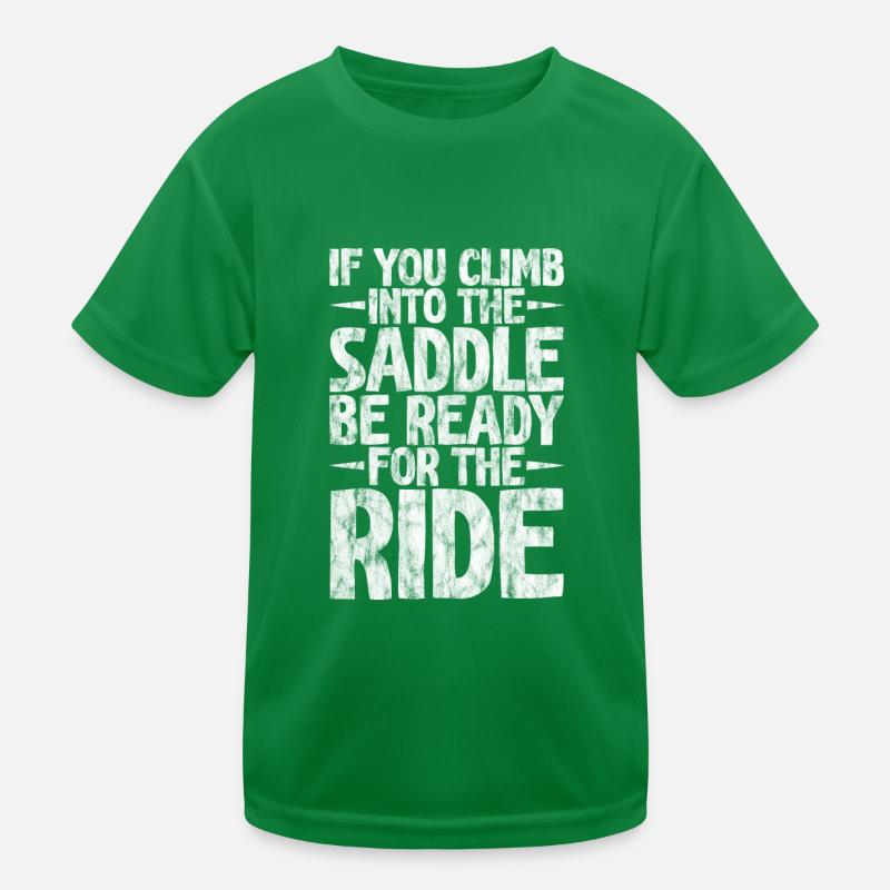 If You Climb Into The Saddle, Ready For The Ride 3 Kinder Funktions-T-Shirt