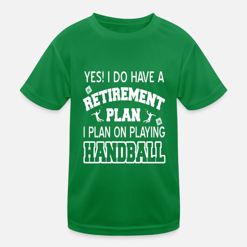 Have A Retirement Plan I Plan On Playing Handball Kinder Funktions-T-Shirt