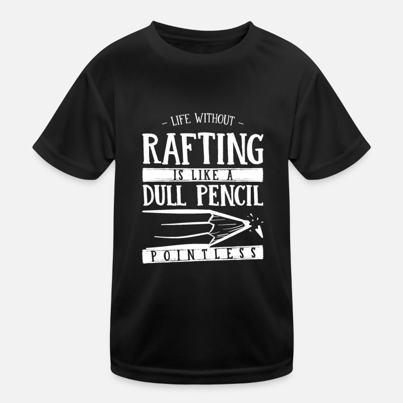 Life Without Rafting Is Like a Dull Pencil Funny Kids Functional T-Shirt