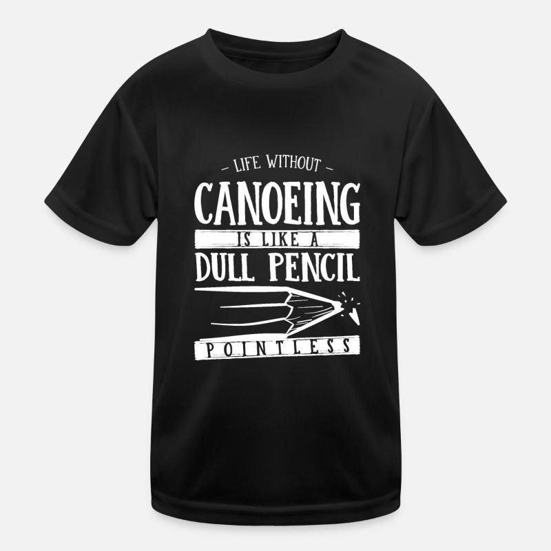Life Without Canoeing Is Like a Dull Pencil Funny Kids Functional T-Shirt