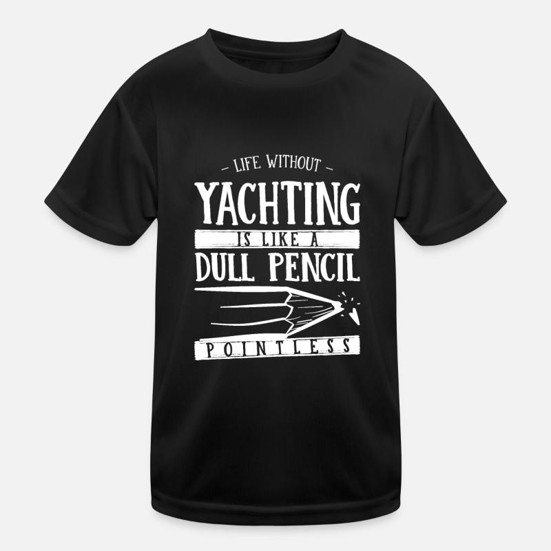 Life Without Yachting Is Like a Dull Pencil Funny Kids Functional T-Shirt