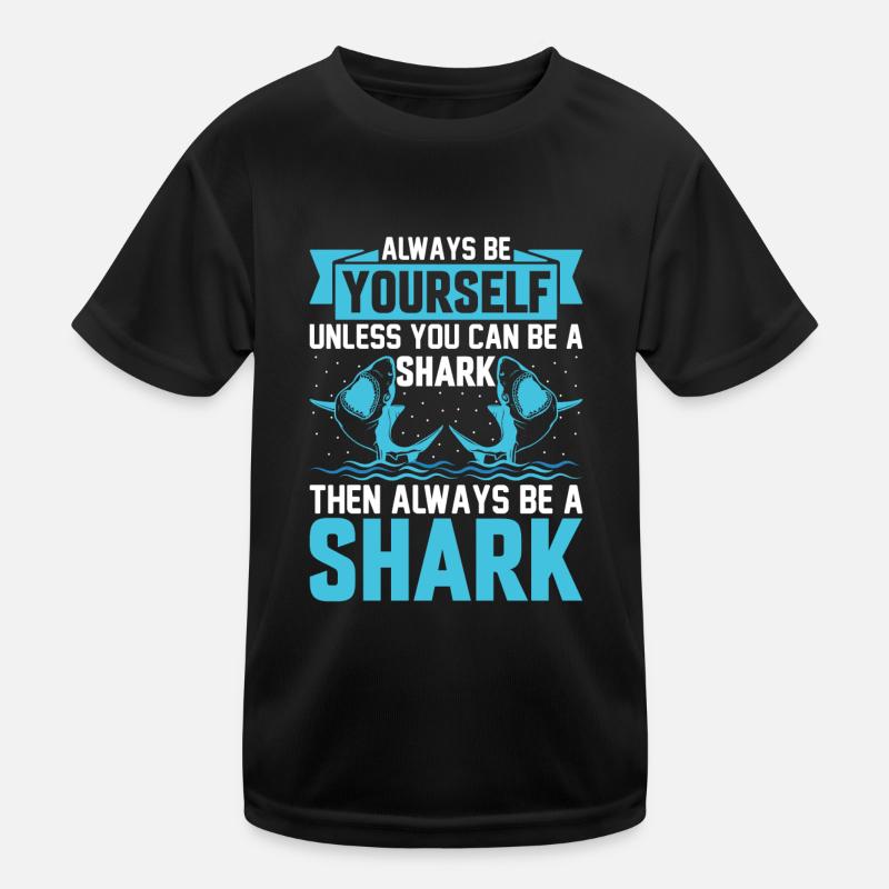 Always Be Yourself Unless You Can Be A Shark - Sha Kinder Funktions-T-Shirt