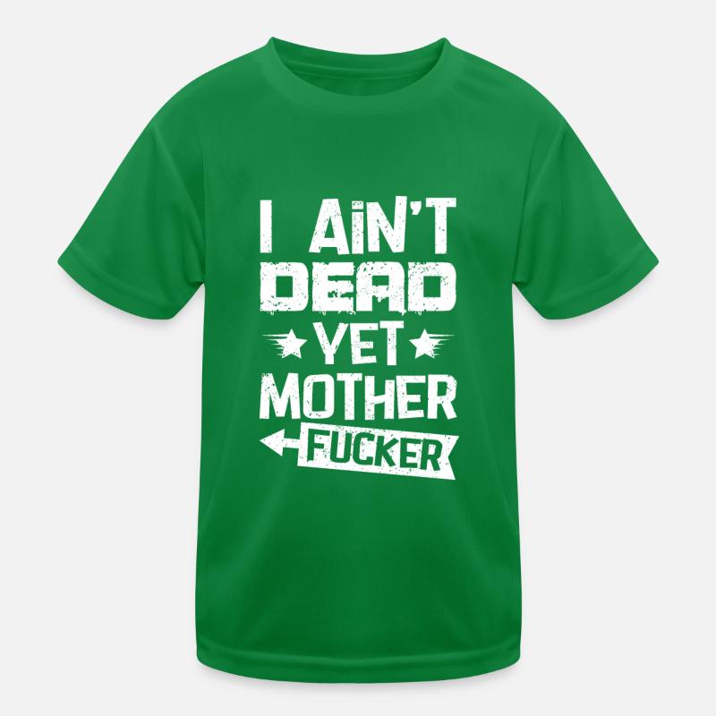 I Ain't Dead Yet Kinder Funktions-T-Shirt