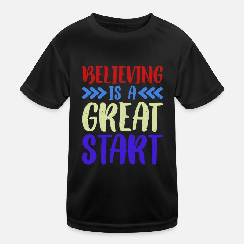 Believing Is A Great Start Kids Functional T-Shirt