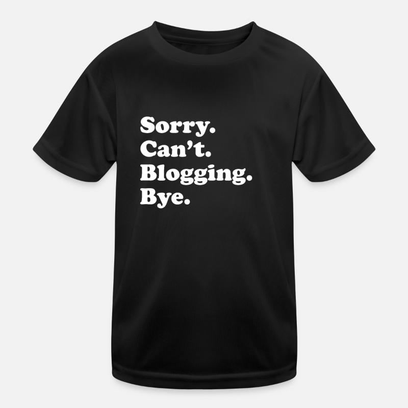 Sorry, Can't Say Goodbye - Blogging Kids Functional T-Shirt