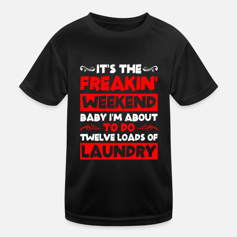 I'm About To Do Twelve Loads Of Laundry 2 Kids Functional T-Shirt