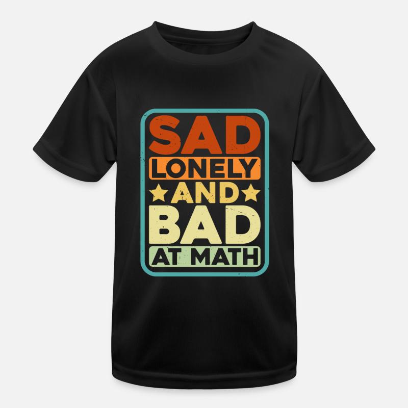 Triste, solitaire et mauvais en maths T-shirt sport Enfant