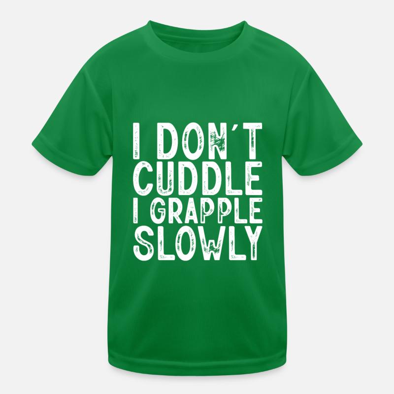 I Don't Cuddle I Grapple Slowly Kids Functional T-Shirt