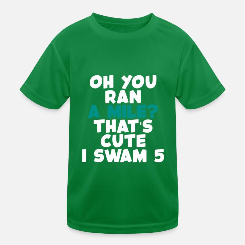 Oh tu as couru un kilomètre, c’est mignon, j’ai nagé 5 2 T-shirt sport Enfant