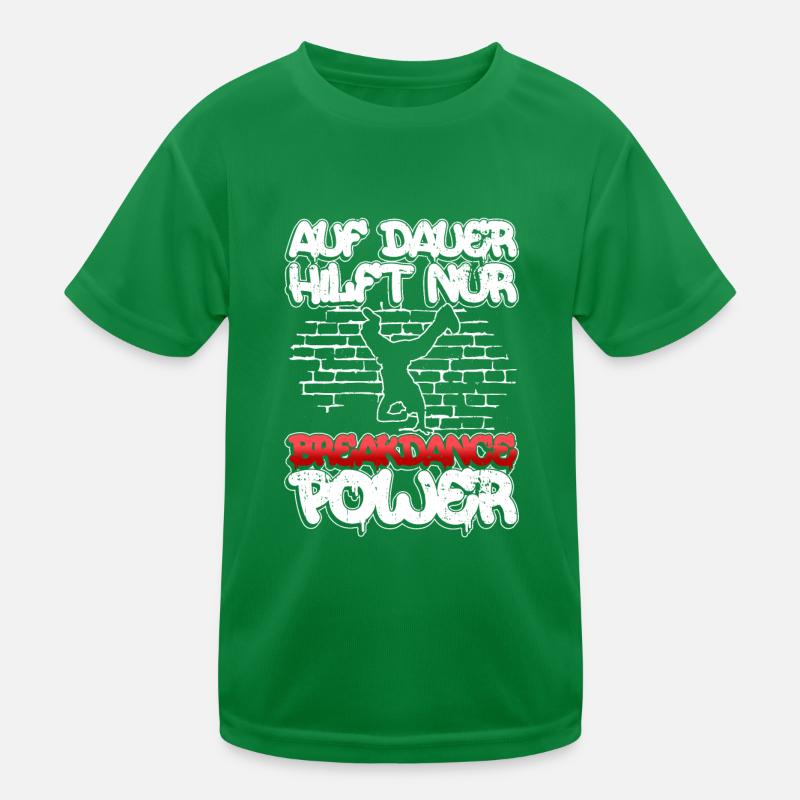 Auf Dauer Hilft Nur Breakdance Power - Breakdance Kinder Funktions-T-Shirt