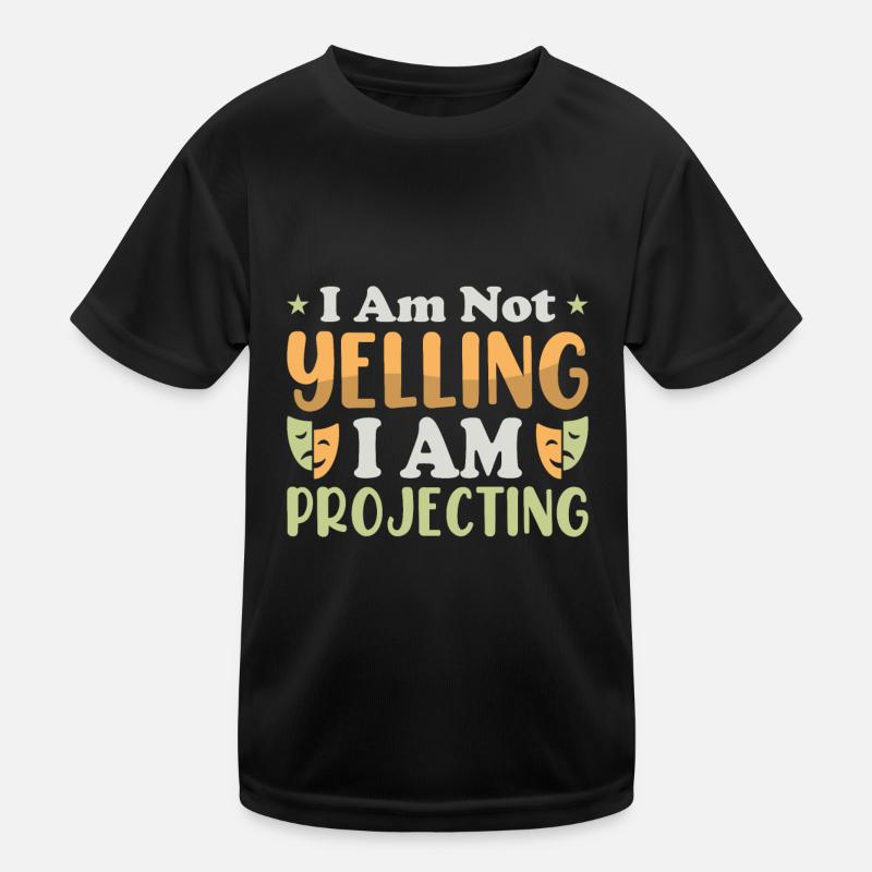 I am not yelling i am Projecting Theater - Kids Functional T-Shirt - black
