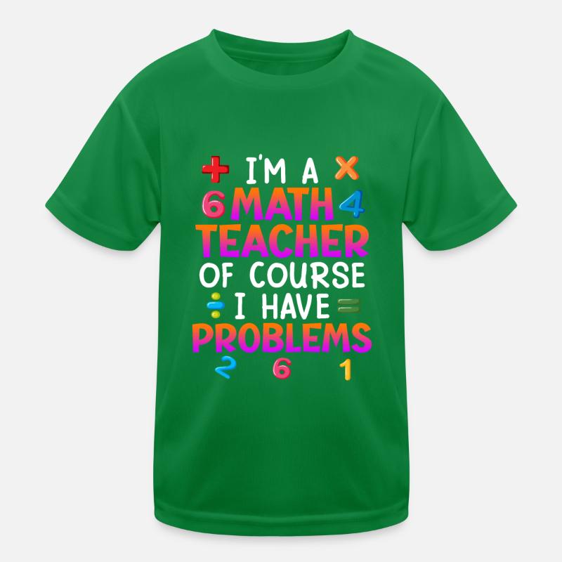 Bien sûr que j’ai des problèmes je suis professeur de maths T-shirt sport Enfant