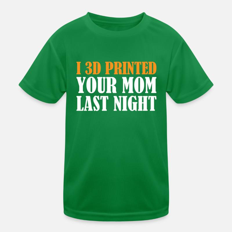 3D Printing - I 3D Printed Your Mom Last Night Kinder Funktions-T-Shirt