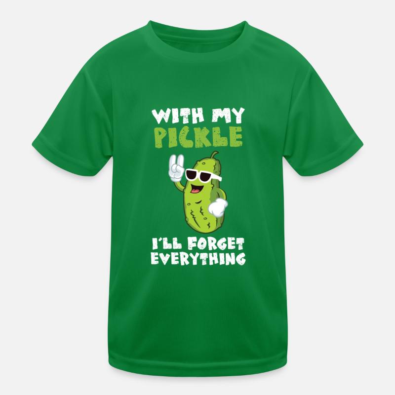 With My Pickle Ill Forget Everything Kinder Funktions-T-Shirt
