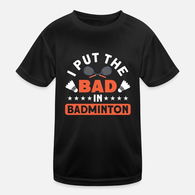 Funny I Put The Bad In Badminton For Badminton Lov Kids Functional T-Shirt
