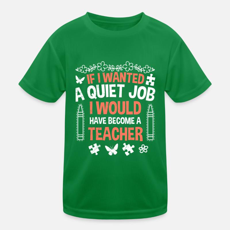 Si j’avais besoin de paix et de tranquillité, je serais enseignante à la maternelle T-shirt sport Enfant